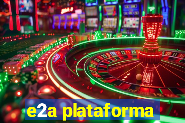 e2a plataforma